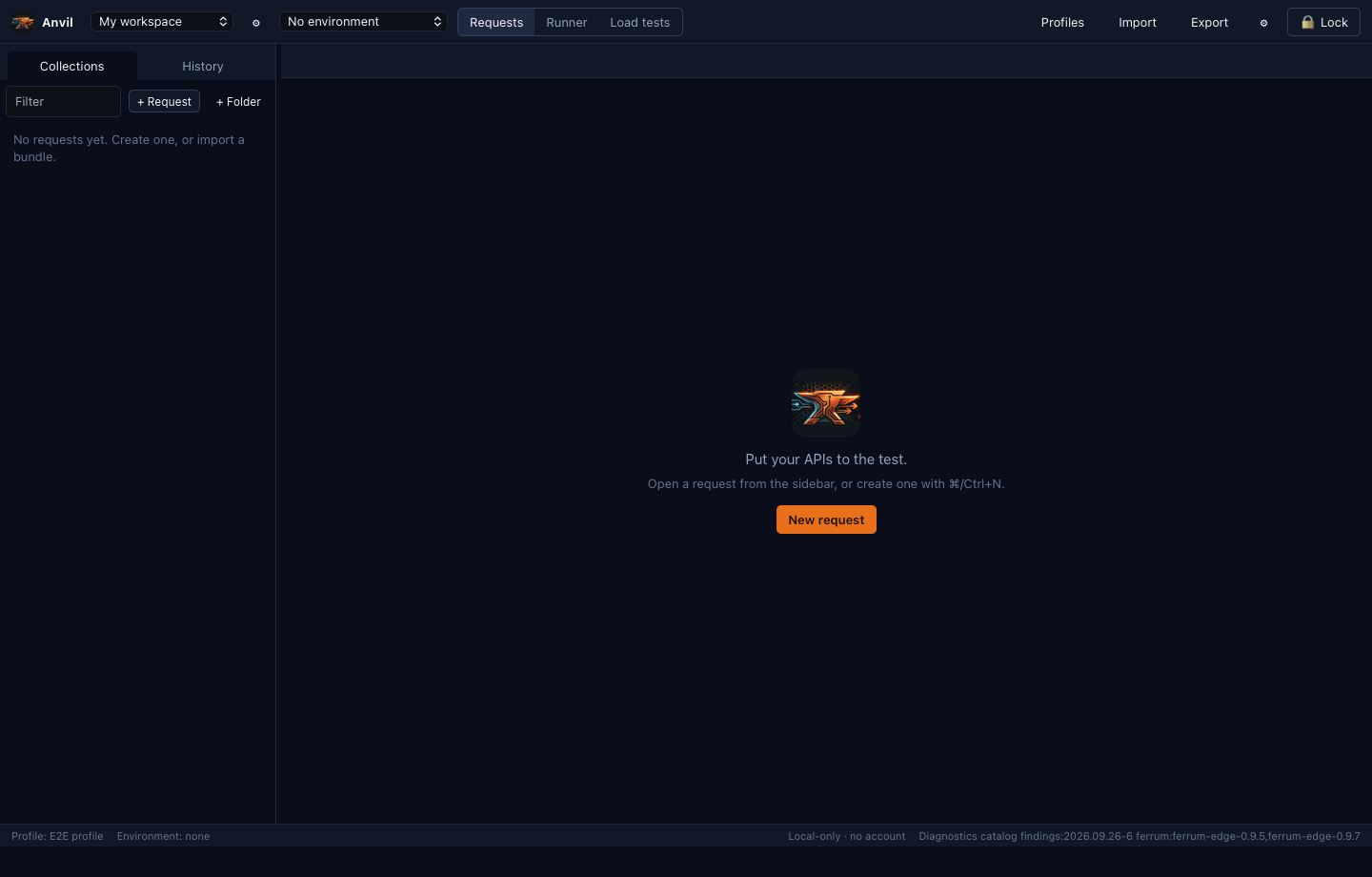The empty Ferrum Anvil workbench. A sidebar with Collections and History tabs says No requests yet. Create one, or import a bundle. The top bar has workspace and environment selectors, Requests, Runner and Load tests tabs, and Profiles, Import, Export and Lock controls. The centre shows the tagline Put your APIs to the test and a New request button, and the status bar reads Local-only, no account.